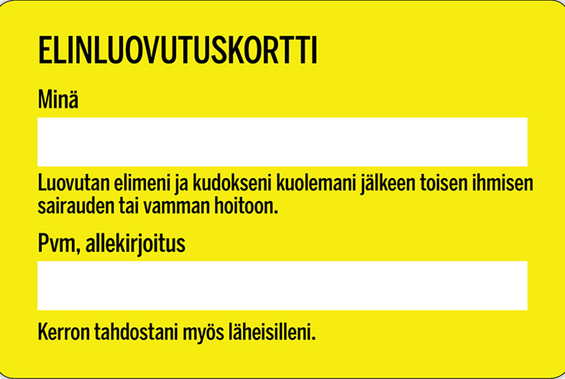 Kortissa on kaksi täytettävää kohtaa. Siinä myös lukee: Luovutan elimeni ja kudokseni kuolemani jälkeen toisen ihmisen sairauden tai vamman hoitoon. Kerron tahdostani myös läheisilleni.