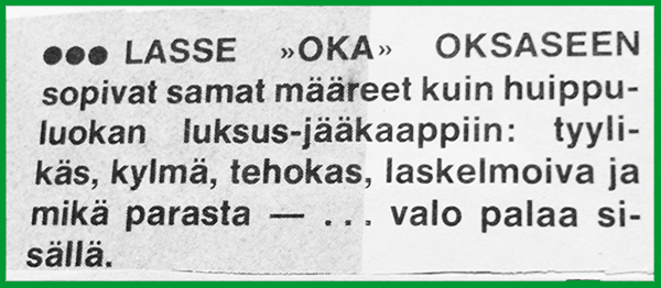 Lappu, jossa on teksti: Lasse "Oka" Oksaseen sopivat samat määreet kuin huippuluokan luksus-jääkaappiin: tyylikäs, kylmä, tehokas, laskelmoiva ja mikä parasta – ...valo palaa sisällä.